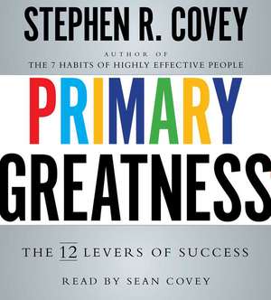 Primary Greatness: The 12 Levers of Success de Stephen R. Covey