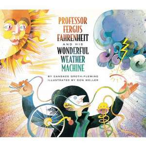 Professor Fergus Fahrenheit and His Wonderful Weat: A Nevermore Book de Candace Groth-Fleming