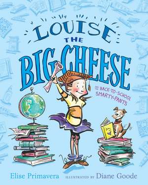 Louise the Big Cheese and the Back-to-School Smarty-Pants de Elise Primavera