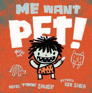 Me Want Pet! de Tammi Sauer