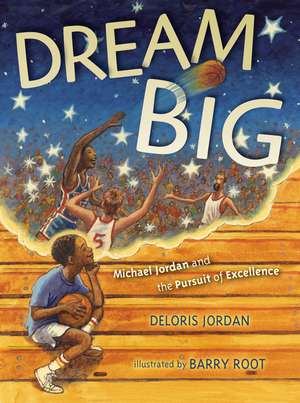 Dream Big: Michael Jordan and the Pursuit of Excellence de Deloris Jordan