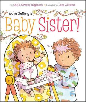 You're Getting a Baby Sister! de Sheila Sweeny Higginson