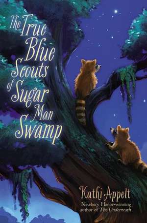 The True Blue Scouts of Sugar Man Swamp de Kathi Appelt