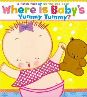 Where Is Baby's Yummy Tummy? de Karen Katz