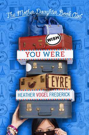 Wish You Were Eyre de Heather Vogel Frederick