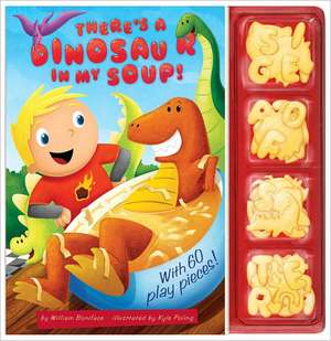 There's a Dinosaur in My Soup! [With 60 Play Pieces] de William Boniface