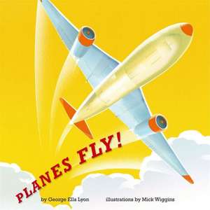 Planes Fly! de George Ella Lyon