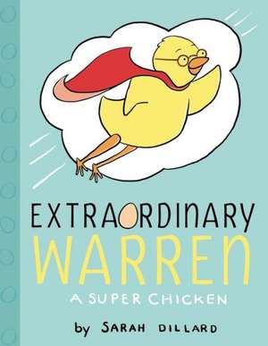 Extraordinary Warren: A Super Chicken de Sarah Dillard