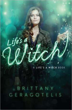 Life's a Witch de Brittany Geragotelis