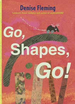 Go, Shapes, Go! de Denise Fleming