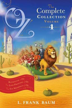 Oz, the Complete Collection, Volume 4: Rinkitink in Oz; The Lost Princess of Oz; The Tin Woodman of Oz de L. Frank Baum