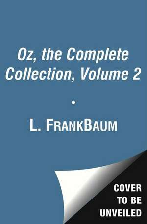 Oz, the Complete Collection, Volume 2: Dorothy and the Wizard in Oz/The Road to Oz/The Emerald City of Oz de L. Frank Baum