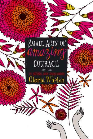 Small Acts of Amazing Courage de Gloria Whelan