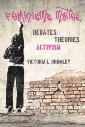 Feminisms Matter de Victoria L. Bromley