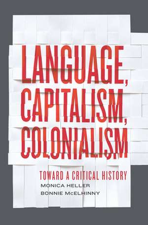 Language, Capitalism, Colonialism de Monica Heller