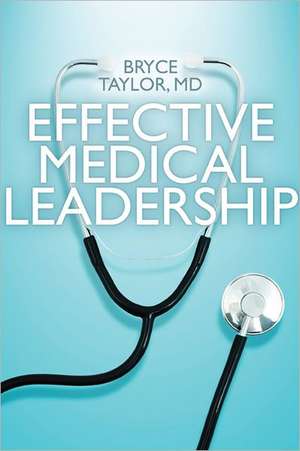 Effective Medical Leadership de Bryce Taylor