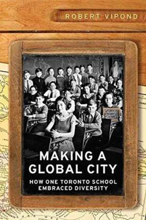 Making a Global City de Robert Vipond