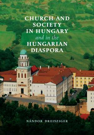 Church and Society in Hungary and in the Hungarian Diaspora de Nandor Dreisziger