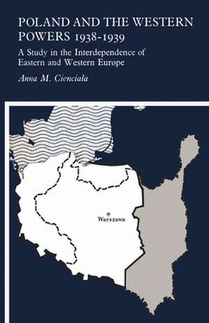 Poland and the Western Powers 1938-1939 de Anna M. Cienciala