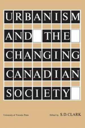 Urbanism and the Changing Canadian Society de S. D. Clark