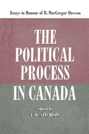 The Political Process in Canada: Essays in Honour of R. MacGregor Dawson