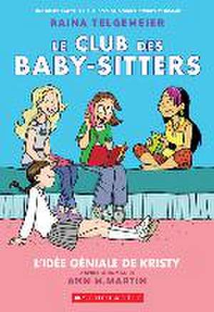 Le Club Des Baby-Sitters: N° 1 - l'Idée Géniale de Kristy de Ann M. Martin