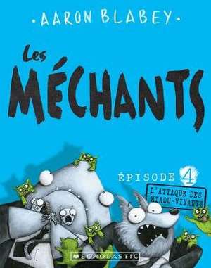 Les Mechants L'Attaque Des Miaou-Vivants = The Bad Guys in Attack of the Zittens de Aaron Blabey