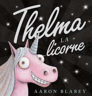 Thelma La Licorne de Aaron Blabey