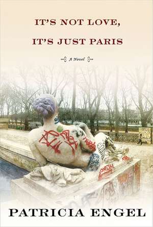 It's Not Love, It's Just Paris de Patricia Engel