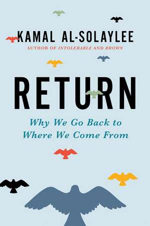 Return: Why We Go Back to Where We Come From de Kamal Al-Solaylee