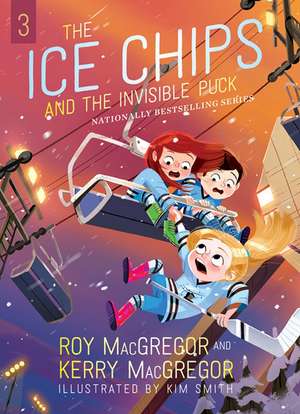 Ice Chips and the Invisible Puck, The: Ice Chips Series de Roy MacGregor