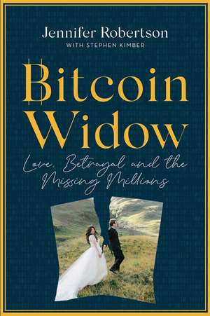 Bitcoin Widow: Love, Betrayal and the Missing Millions de Jennifer Robertson