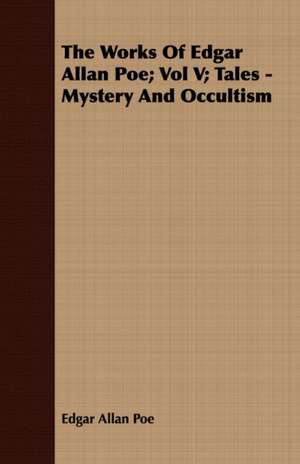 The Works of Edgar Allan Poe; Vol V; Tales - Mystery and Occultism de Edgar Allan Poe