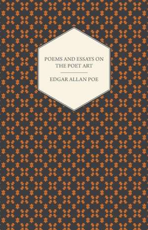 The Works of Edgar Allan Poe; Poems; Essays on the Poet Art: Together with His Life and Letters de Edgar Allan Poe