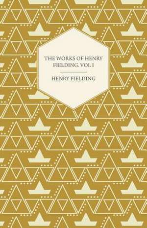 The Works of Henry Fielding; Vol. I; A Journey from This World to the Next and a Voyage to Lisbon de Henry Fielding