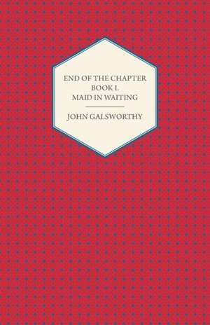 End of the Chapter - Book I - Maid in Waiting de John Sir Galsworthy