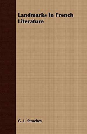 Landmarks in French Literature: Illustrative of the Superstitious Beliefs and Practices, Local Customs and Usages of the People of the County Palatine de G. L. Strachey