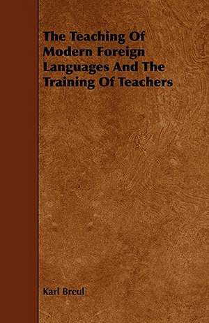 The Teaching of Modern Foreign Languages and the Training of Teachers: Beginners' Lessons in Speaking and Writing English de Karl Breul