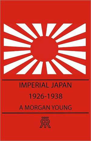 Imperial Japan 1926-1938 de A Morgan Young