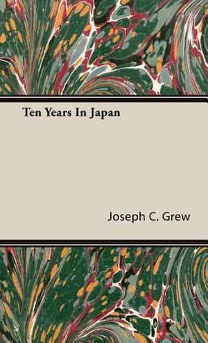 Ten Years in Japan: Being an Account of the Social Work of the Salvation Army in Great Britain (1910) de Joseph C. Grew