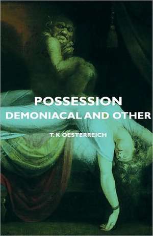 Possession - Demoniacal and Other de T. K. Oesterreich