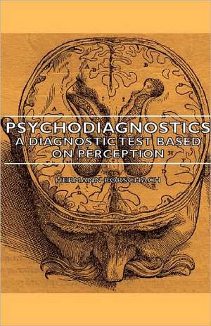 Psychodiagnostics - A Diagnostic Test Based on Perception de Hermann Rorschach