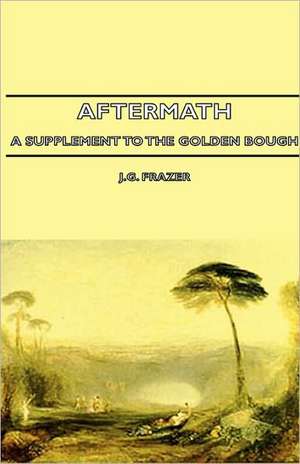 Aftermath - A Supplement to the Golden Bough de J. G. Frazer