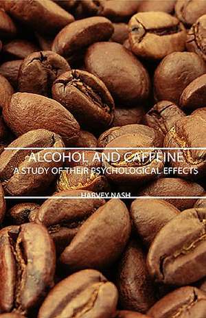 Alcohol and Caffeine - A Study of Their Psychological Effects de Harvey Nash