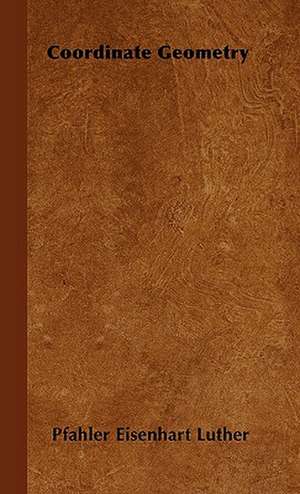 Coordinate Geometry de Pfahler Eisenhart Luther
