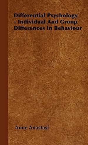 Differential Psychology - Individual and Group Differences in Behaviour de Anne Anastasi