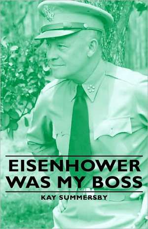 Eisenhower Was My Boss de Kay Summersby