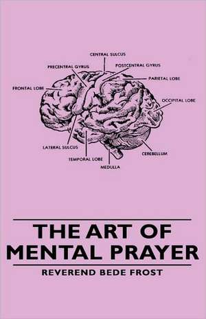 The Art of Mental Prayer de Reverend Bede Frost