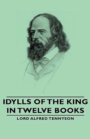 Idylls of the King - In Twelve Books de Lord Alfred Tennyson