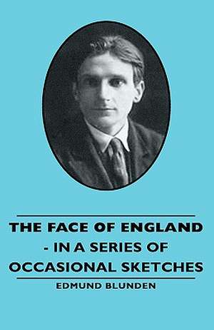 The Face of England - In a Series of Occasional Sketches de Edmund Blunden